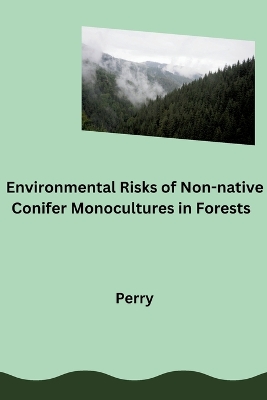 Book cover for Environmental Risks of Non-native Conifer Monocultures in Forests