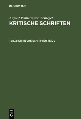 Book cover for August Wilhelm Von Schlegel: Kritische Schriften. Teil 2