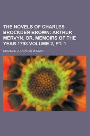 Cover of The Novels of Charles Brockden Brown Volume 2, PT. 1