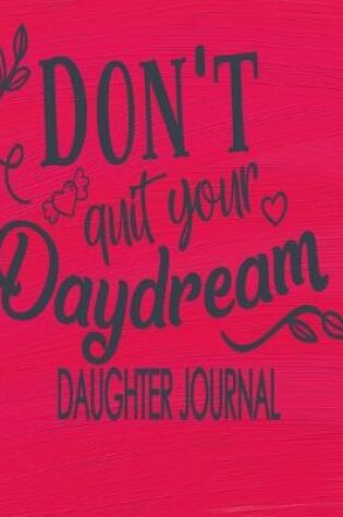 Cover of Daughter Journal - Don't Quit Your Daydream