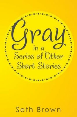 Cover of Gray in a Series of Other Short Stories