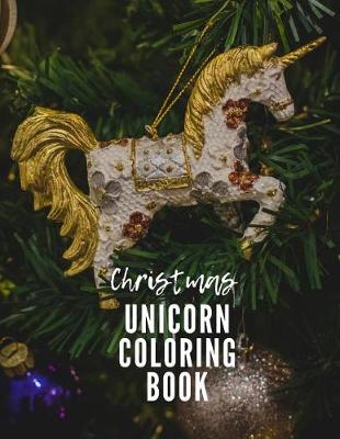 Book cover for Christmas Unicorn Coloring Book