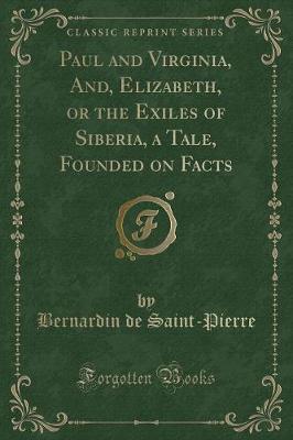 Book cover for Paul and Virginia, And, Elizabeth, or the Exiles of Siberia, a Tale, Founded on Facts (Classic Reprint)