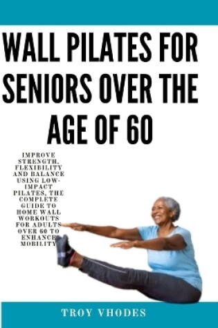 Cover of Wall Pilates for Seniors Over the age of 60