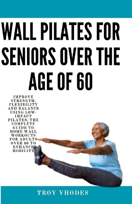 Book cover for Wall Pilates for Seniors Over the age of 60