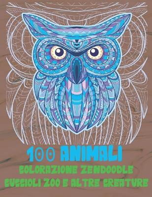 Cover of Colorazione Zendoodle - Cuccioli Zoo e altre creature - 100 Animali