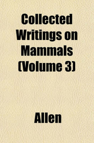 Cover of Collected Writings on Mammals (Volume 3)
