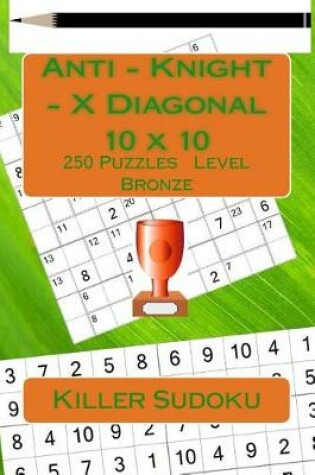 Cover of Killer Sudoku. Anti - Knight - X Diagonal. 10 X 10. 250 Puzzles. Level Bronze.