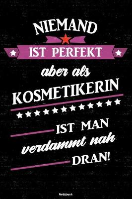 Cover of Niemand ist perfekt aber als Kosmetikerin ist man verdammt nah dran! Notizbuch