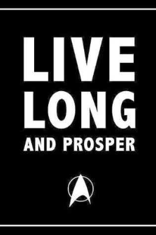 Cover of Live Long and Prosper - Spock, Star Trek Movie Quotes Notebook, Exercise Book & Journal (Happy Turtle Sci-Fi Gifts)