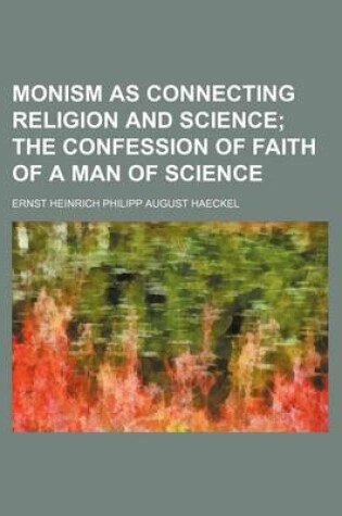 Cover of Monism as Connecting Religion and Science; The Confession of Faith of a Man of Science