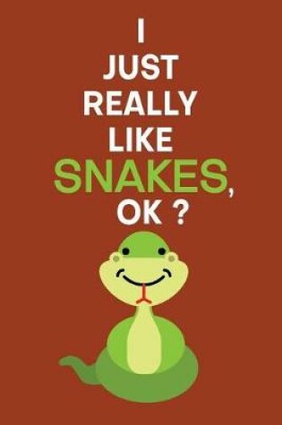 Cover of I Just Really Like Snakes, OK?