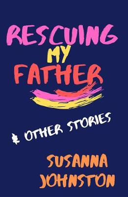 Book cover for Rescuing My Father & Other Stories