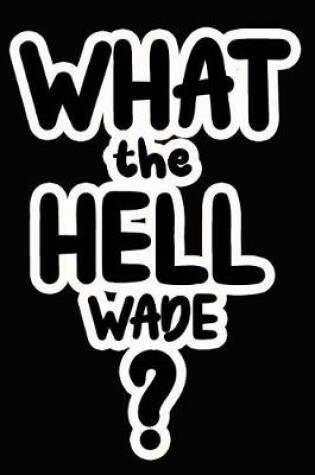 Cover of What the Hell Wade?