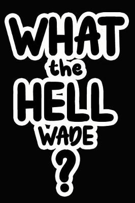 Book cover for What the Hell Wade?