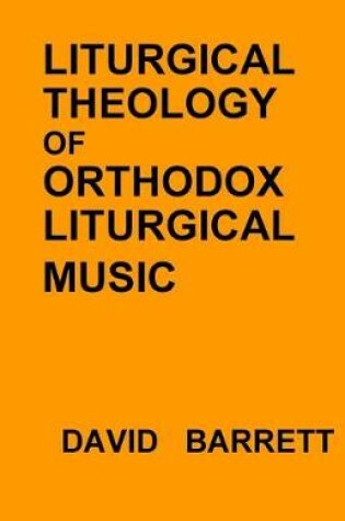 Cover of Liturgical Theology of Orthodox Liturgical Music