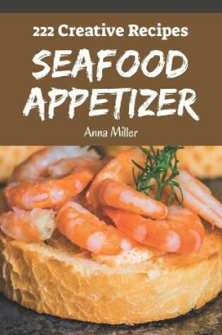 Cover of 222 Creative Seafood Appetizer Recipes