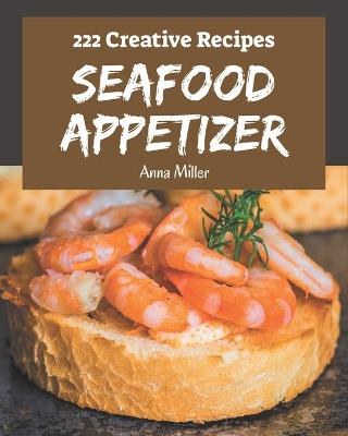 Book cover for 222 Creative Seafood Appetizer Recipes