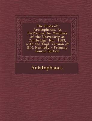 Book cover for The Birds of Aristophanes, as Performed by Members of the University at Cambridge, Nov. 1883, with the Engl. Version of B.H. Kennedy - Primary Source