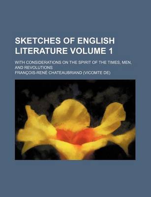 Book cover for Sketches of English Literature Volume 1; With Considerations on the Spirit of the Times, Men, and Revolutions