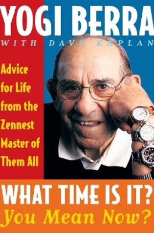 Cover of What Time is It? You Mean Now?: Advice for Life from the Zennest Master of them All