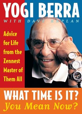 Book cover for What Time is It? You Mean Now?: Advice for Life from the Zennest Master of them All