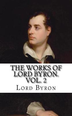 Book cover for The Works of Lord Byron. Vol. 2