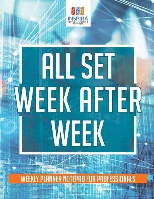 Book cover for All Set Week After Week Weekly Planner Notepad for Professionals
