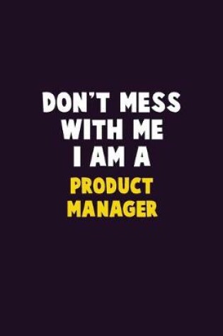 Cover of Don't Mess With Me, I Am A Product Manager