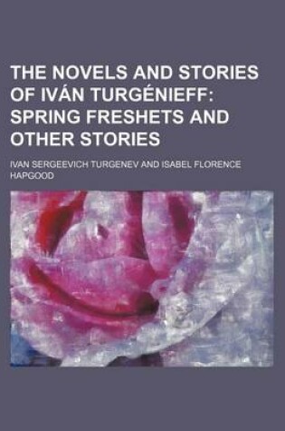 Cover of The Novels and Stories of Ivan Turgenieff; Spring Freshets and Other Stories