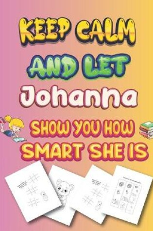 Cover of keep calm and let Johanna show you how smart she is