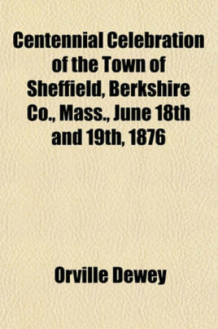 Cover of Centennial Celebration of the Town of Sheffield, Berkshire Co., Mass., June 18th and 19th, 1876