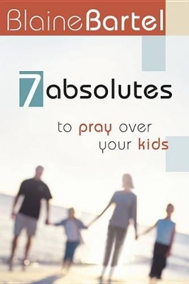 Book cover for 7 Absolutes to Pray Over Your Kids