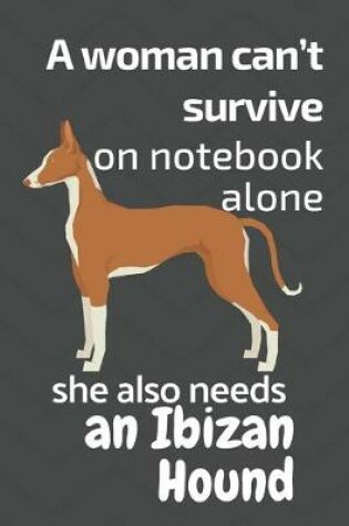 Cover of A woman can't survive on notebook alone she also needs an Ibizan Hound