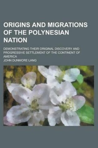 Cover of Origins and Migrations of the Polynesian Nation; Demonstrating Their Original Discovery and Progressive Settlement of the Continent of America