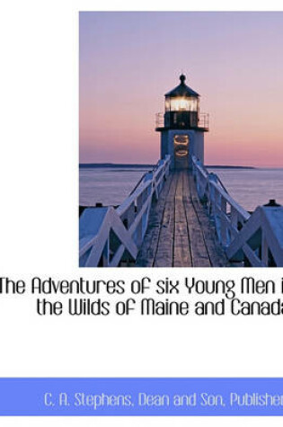 Cover of The Adventures of Six Young Men in the Wilds of Maine and Canada