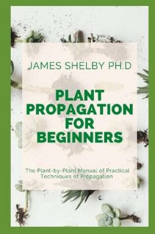 Cover of Plant Propagation for Beginners