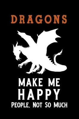 Book cover for Dragons Make Me Happy People, Not So Much