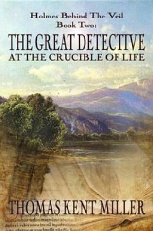 Cover of The Great Detective at the Crucible of Life