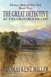 Book cover for The Great Detective at the Crucible of Life