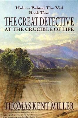 Cover of The Great Detective at the Crucible of Life