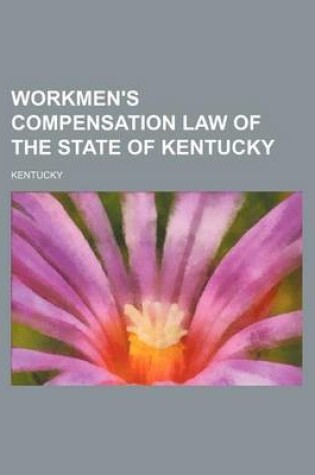 Cover of Workmen's Compensation Law of the State of Kentucky