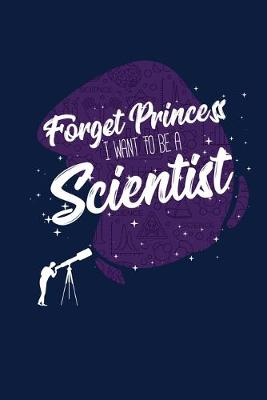 Book cover for Forget Princess I Want To Be A Scientist