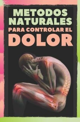 Cover of Metodos Naturales Para Controlar El Dolor