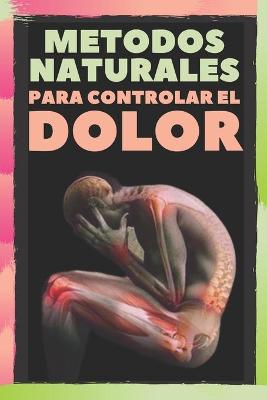 Book cover for Metodos Naturales Para Controlar El Dolor
