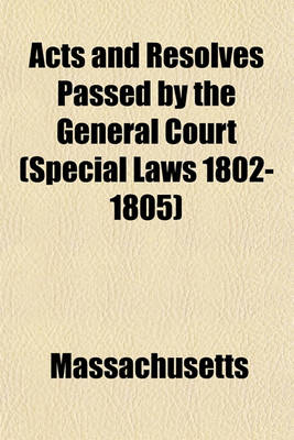 Book cover for Acts and Resolves Passed by the General Court (Special Laws 1802-1805)