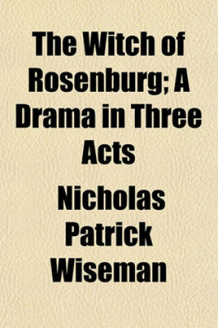 Cover of The Witch of Rosenburg; A Drama in Three Acts