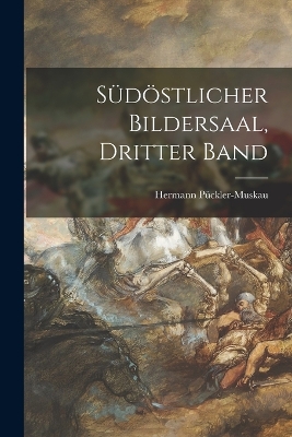 Book cover for Südöstlicher Bildersaal, Dritter Band