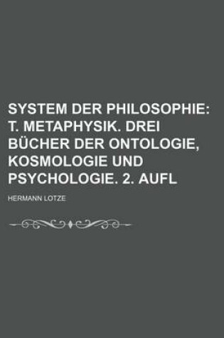 Cover of System Der Philosophie (2); T. Metaphysik. Drei Bucher Der Ontologie, Kosmologie Und Psychologie. 2. Aufl