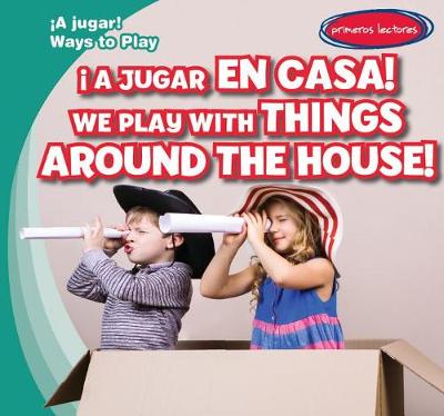 Cover of ¡A Jugar En Casa! / We Play with Things Around the House!